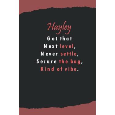 Imagem de Hayley's got that next level, never settle, secure the beg, kind of vibe: Name Lined Notebook Gift for Women & Girls Named Hayley | 6x9 Inches, 120 Pages, Matte Finish