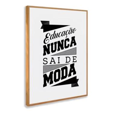 Imagem de Quadro Decorativo Educação Nunca Sai de Moda Com Moldura Frase Inspiradora Estudo Motivação Preto e Branco Escola Escritório Inteligente Leitura