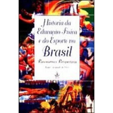 Imagem de Historia Da Educaçao Fisica E Do Esporte No Brasil - Panorama E Perspectivas