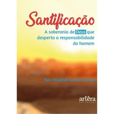 Imagem de Santificação: A Soberania De Deus Que Desperta A Responsabilidade Do Homem