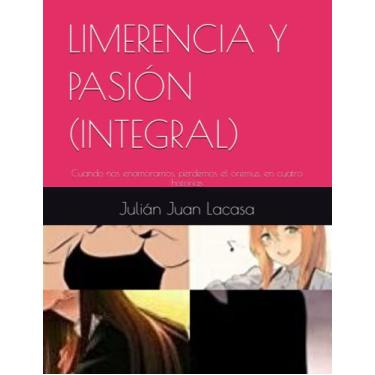 Imagem de Limerencia Y Pasión (Integral): Cuando nos enamoramos, perdemos el oremus, en cuatro historias