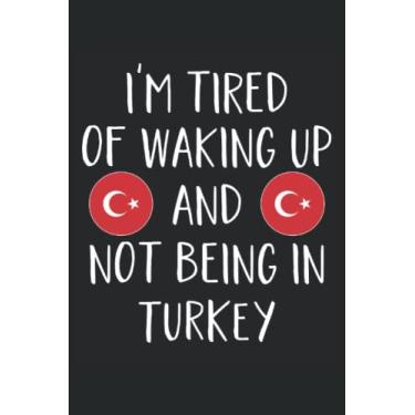 Imagem de I'm Tired Of Waking Up And Not Being In Turkey - Turkey: A Journal Size (6 x 9 inches) Notebook | Diary | Planner with 120 Square Grid Pages