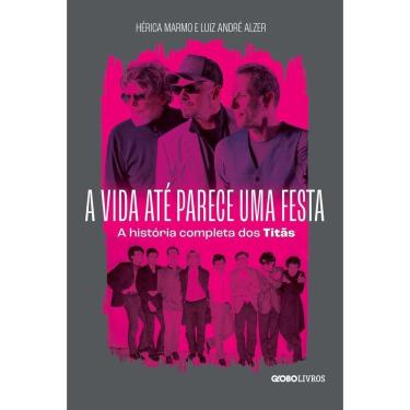 Imagem de A Vida Até Parece Uma Festa - A História Completa dos Titãs
