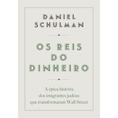Imagem de Os reis do dinheiro: A épica história dos imigrantes judeus que transformaram Wall Street