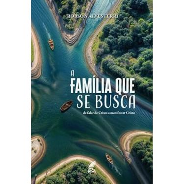 Imagem de A Família que se Busca - Robson Alves Ferri
