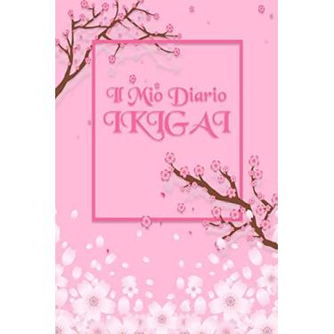 Imagem de Il Mio Diario Ikigati: La Strada Della Felicità Taccuino Journal libretto D'appunti Blocco Notes Quaderno Agendina Diario Giornale Per Uomini e Donne (Edição Italiana)