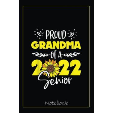 Imagem de Sunflower Proud Grandma Of Senior 2022 Graduate 22 Notebook: Graduation Gift Diary For Notes, Congratulations, Graduate Journal, Gold Graduate Gifts, Graduation Journal, 6x9 college ruled notebook