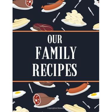 Imagem de Our Family Recipes.: Recipes Journal Notebook. Record Your Favorite Family Recipes Journal. Blank Recipe Book to Write In. Blank Recipe Cookbook.