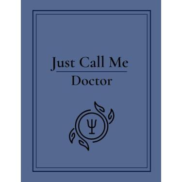Imagem de Just Call Me Doctor (Psychology): Blue Notebook for Anyone with or working towards a Ph.d in Psychology, 100 Sheets (200 Pages), for Men, Women, Girls, and Boys of All Ages