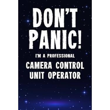 Imagem de Don't Panic! I'm A Professional Camera Control Unit Operator: Customized 100 Page Lined Notebook Journal Gift For A Busy Camera Control Unit Operator : Far Better Than A Throw Away Greeting Card.