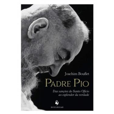Imagem de Padre Pio - Das Sanções Do Santo Ofício Ao Esplendor Da Verdade