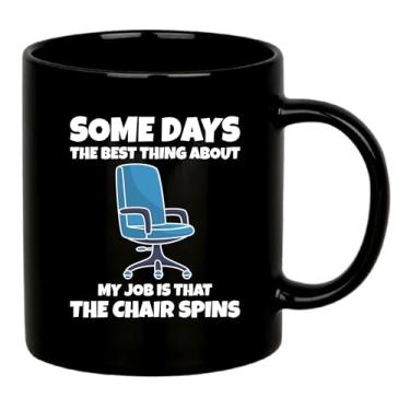 Imagem de The Best Thing About My Job Is That The Chair Spins Office Gifts To Coworkers Boss Gifts Sarcástico Funny Novelty Drinkware Caneca de cerâmica 325 ml preta