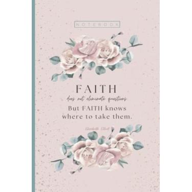 Imagem de "Faith does not eliminate questions. But faith knows where to take them." -Elisabeth Elliot Notebook: Blank Lined Prayer Journal Blush and Sage ... and Notetaking Elisabeth Elliot Quote Cover