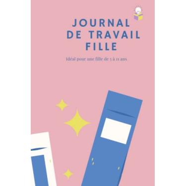 Imagem de Journal de travail fille: Idéal pour une fille de 5 à 11 ans ,Partager le meilleur avec son enfant dans ce livre ,Un journal mère-fille à partager, ... ensemble.confiance en soi journal à compléter