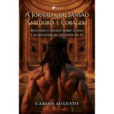 Imagem de A Jornada de Sansão: Sabedoria e Coragem. Reflexões e ensaios sobre a vida e as batalhas de um herói da fé