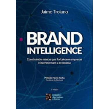 Imagem de Brand Intelligence - Construindo Marcas Que Alimentam O Poder Das Empresas E Movimentam A Economia