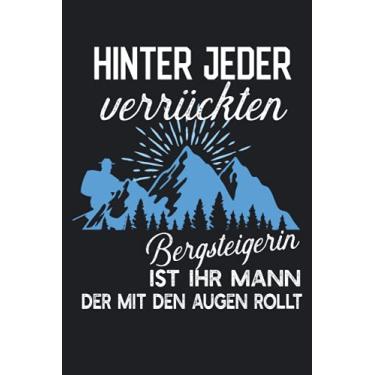 Imagem de Hinter jeder verrückten Bergsteigerin ist ihr Mann der mit den Augen rollt: Lustige Berge Notizbuch für Bergsteiger Tagebuch 6"x9" (ca. DIN A5) liniert