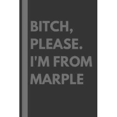 Imagem de Bitch, Please. I'm From Marple: A Vulgar Adult Composition Notebook for a Native Marple Resident - 6x9 inches