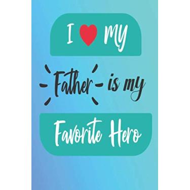Imagem de I Love My Father Is My Favorite hero: Lined Notebook, Lined pages, Perfect size For carry everywhere in your Bag (6 x 9) inches, 100 Lined pages, notebooks and journals