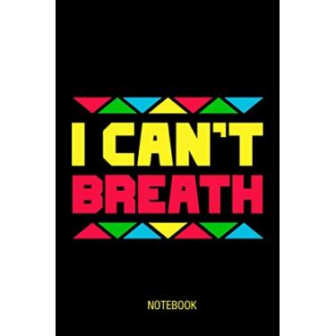 Imagem de Black Lives Matter Journal Notebook Souvenir Diary: 100 Blank Ruled Pages 6x9 inch: I Can't Breath, BLM, Black Lives Matter Support Basic Human Rights ... Design Gifts And Souvenir, Back To School