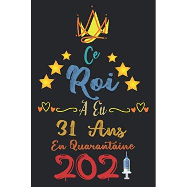 Imagem de Ce roi a eu 31 ans en quarantaine 2021: Cadeau d'anniversaire , Carnet de notes décoré pour les garçons , Idées de cadeaux parfaites et uniques pour ... finition mate, 6 x 9 pouces (15,2 x 22,9 cm)
