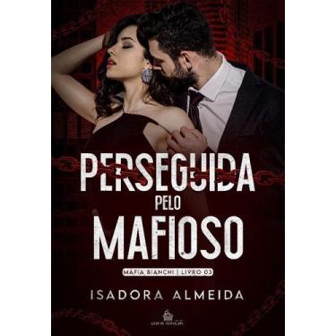 Imagem de PERSEGUIDA PELO MAFIOSO - Livro 3: Máfia Bianchi - Isadora Almeida - n