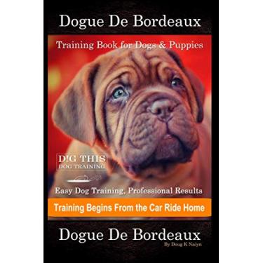 Imagem de Dogue De Bordeaux Training Book for Dogs & Puppies By D!G THIS DOG Training, Easy Dog Training, Professional Results, Training Begins from the Car Ride Home, Dogue De Bordeaux