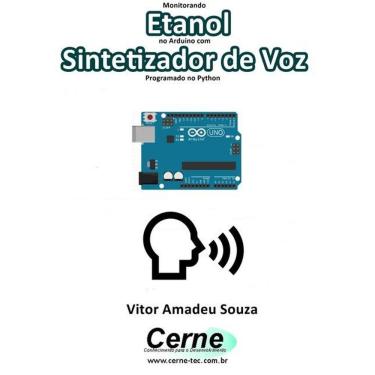 Imagem de Monitorando Etanol No Arduino Com Sintetizador De Voz Programado No Python