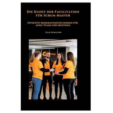 Imagem de Die Kunst der Facilitation für Scrum Master: Effektive Moderationstechniken für agile Teams und Meetings