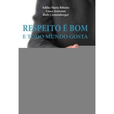 Imagem de Respeito é Bom e Todo Mundo Gosta - Ética e Etiqueta Nas Relações Pessoais e Profissionais