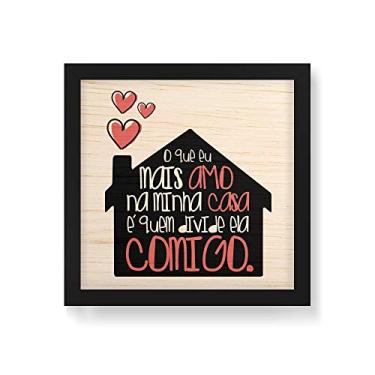 Imagem de Arte Maníacos Quadro Decorativo em Madeira O Que Mais Amo Na Minha Casa - 30x30cm (Moldura caixa em laca preta)