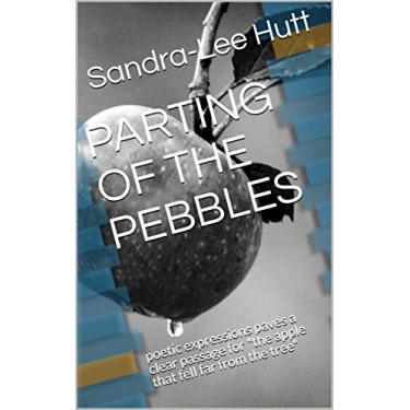 Imagem de PARTING OF THE PEBBLES: poetic expressions paves a clear passage for "the apple that fell far from the tree" (English Edition)