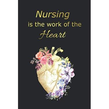 Imagem de Nursing is the work of the Heart: Floral Heart Anatomy Lined Journal Notebook Appreciation Gift for Nurse Practitioners, Nursing Students