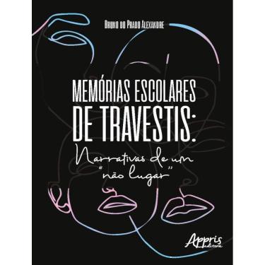 Imagem de Memorias Escolares De Travestis: Narrativas De Um "Nao Lugar"