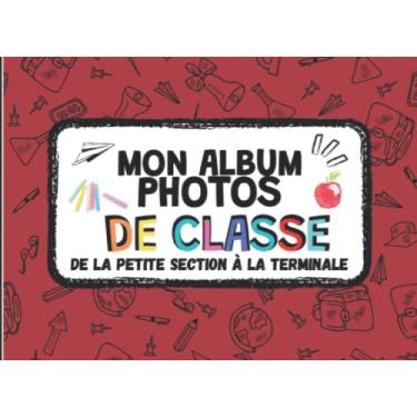 Imagem de Mon Album Photo De Classe: Album photo à compléter de la maternelle au lycée | coller vos photos , noter vos meilleurs souvenirs | ... jusqu'à la Terminale
