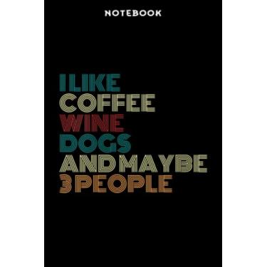 Imagem de Notebook Wōmēns Ī likē Cōffēē Winē Dōgs Ānd Māÿbē Thrēē Pēōplē Winē Lōvēr Qūōtē Nicē: 6" x 9", over 100 pages/Lined Journal,Management,Notebook Journal,Daily Organizer