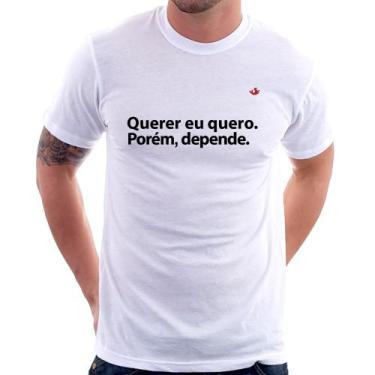 Imagem de Camiseta Querer eu quero. Porém, depende. - Foca na Moda, Branco, G