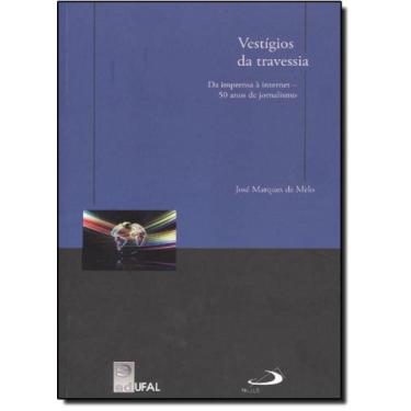 Imagem de Vestígios da Travessia: Da Imprensa À Internet - 50 Anos de Jornalismo
