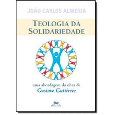 Imagem de Teologia da Solidariedade. Uma Abordagem da Obra de Gustavo Gutiérrez.