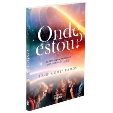 Imagem de Onde Estou - Esclarecimento Mediúnico com Ensinos de Jesus - O Clarim