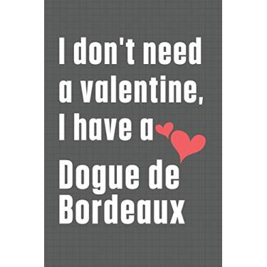 Imagem de I don't need a valentine, I have a Dogue de Bordeaux: For Dogue de Bordeaux Dog Fans