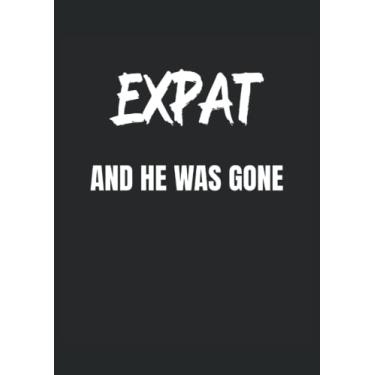Imagem de Expat And he was gone: Notebook DIN A4 COLUMN 120 Pages - 8.27" x 11.69" ( 21 x 29.7cm)|Travelling Planner| Travel Notebook| Notebook for Expats