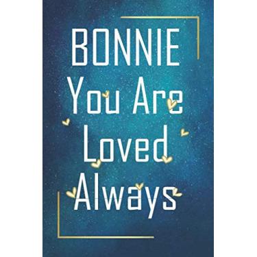 Imagem de BONNIE You Are Loved Always - Personalized Name Writing Journal with Love Quotes: Happy Valentines Day, Valentines Day Gift Ideas | Notebook, Loved One Boyfriend, Girlfriend | Cute Quote On Cover,