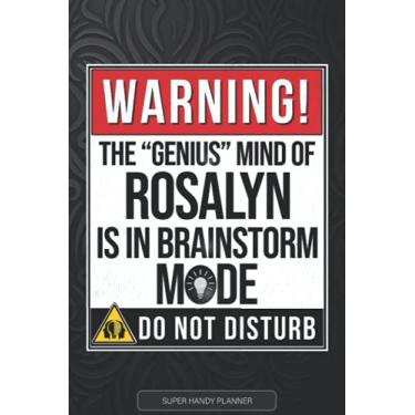Imagem de Rosalyn: Warning The Genius Mind Of Rosalyn Is In Brainstorm Mode - Rosalyn Name Custom Gift Planner Calendar Notebook Journal