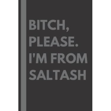 Imagem de Bitch, Please. I'm From Saltash: A Vulgar Adult Composition Notebook for a Native Saltash Resident - 6x9 inches