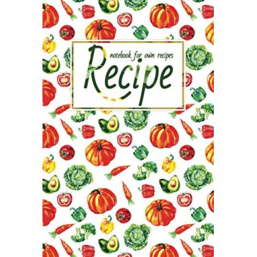 Imagem de Recipe Notebook For Own Recipes: My Family Cookbook Custom Blank Recipe Notebook/Journal To Write In (Volume 3)