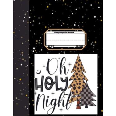 Imagem de Composition Notebook Oh Holy Night: Merry Christmas Primary Exercise Books Learn to Draw and Write Journal Seasonal Theme Cover Gift For Kids Girls Boys