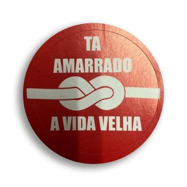 Imagem de Adesivo Ta amarrado a vida velha redondo 6x6 cm - 80 unidades - no-bra