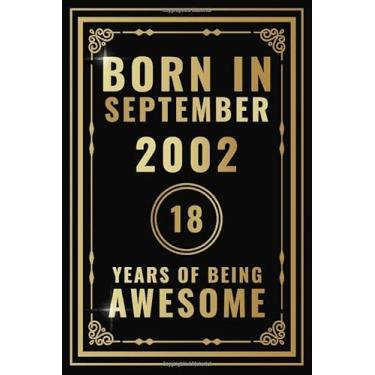 Imagem de Born In September 2002-18 Years Of Being Awesome: Happy 18th Birthday Gift For Boys, Girls, Men, Women, And Everyone - 18 Years Old Blank Lined ... - Gold, Luxury Style (Better Than A Card)
