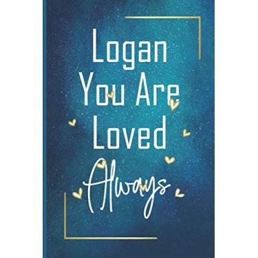 Imagem de Logan You Are Loved Always - Personalized Name Writing Journal with Love Quotes: Happy Valentines Day, Valentines Day Gift Ideas | Notebook, Loved One Boyfriend, Girlfriend | Cute Quote On Cover,